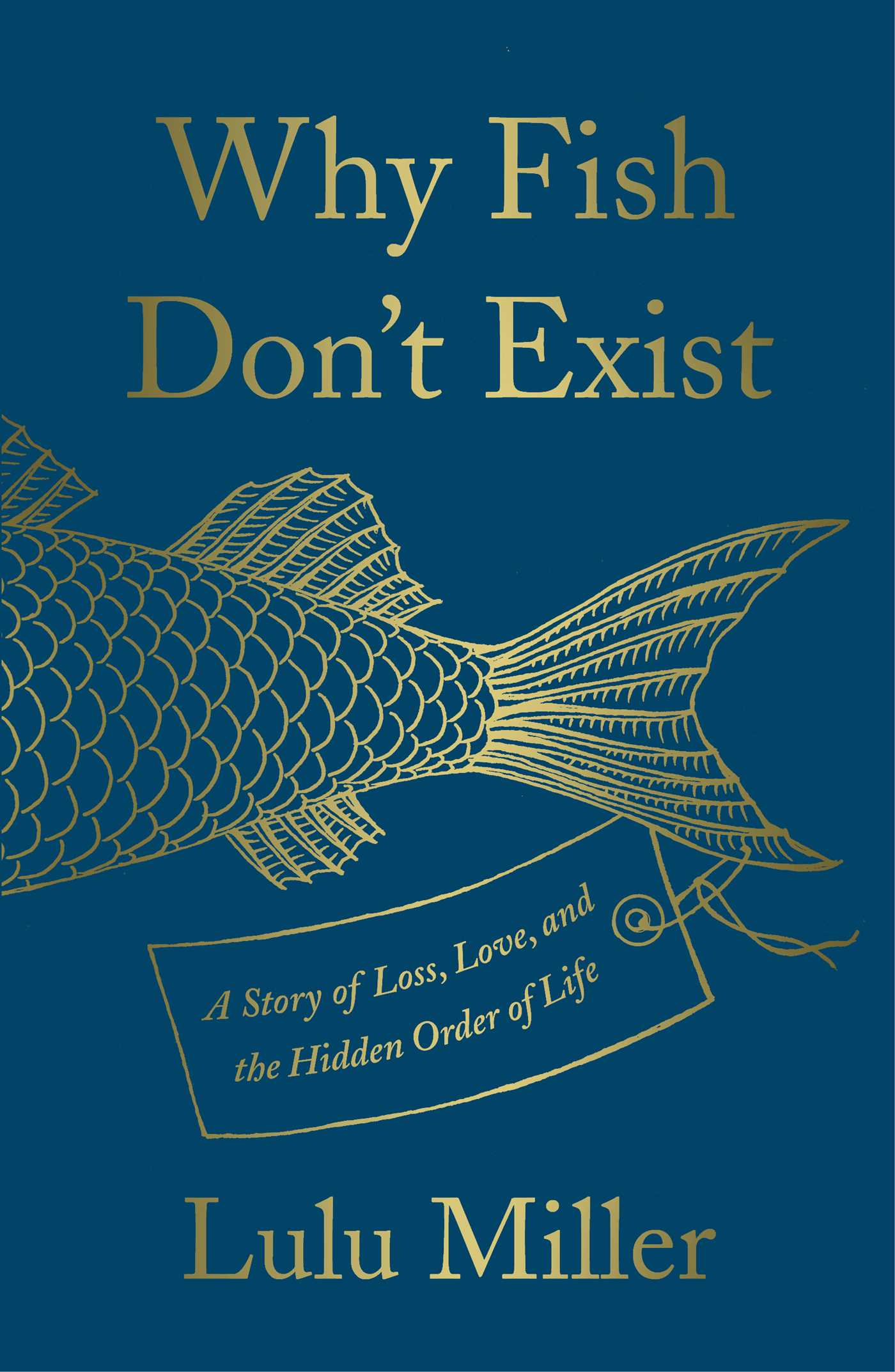 Why Fish Don’t Exist: A Story of Loss, Love, and the Hidden Order of Life