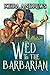 Wed to the Barbarian (Barbarian Duet #1)