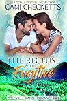 The Recluse & The Fugitive by Cami Checketts