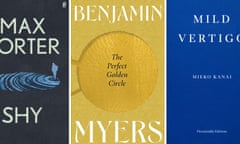 Shy by Max Porter, The Perfect Golden Circle by Benjamin Myers and Mild Vertigo by Mieko Kanai, translated by Polly Barton.