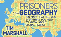 Prisoners of Geography: Ten Maps That Tell You Everything You Need to Know About Global Politics by Tim Marshall