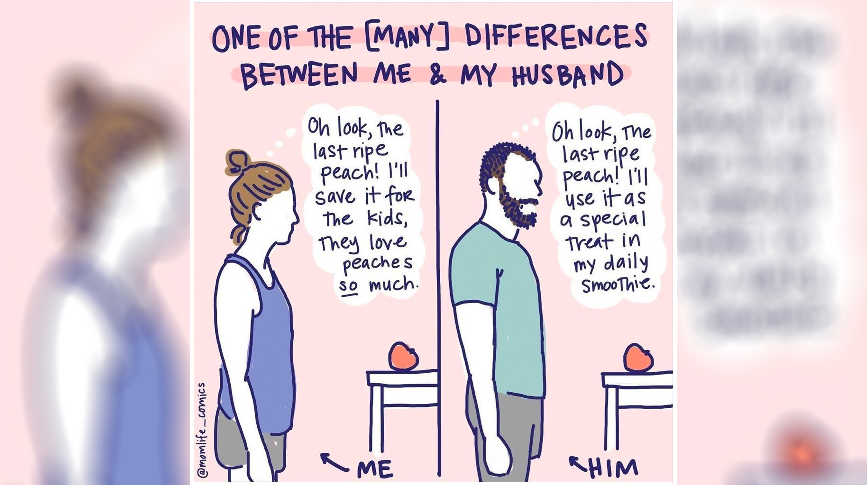 Momlife_comics Ripe Peach meme and webcomic with the caption "One of the [many] differences between me & my husband."