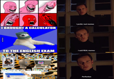 I prefer real memes I BROUGHT A CALCULATOR TO THE ENGLISH EXAM I said REAL memes imgtip.com ONLY YOU CAN SCR ONC HH THEUNCERE AL elp us S CRONCHIhe surreal SCRONCH Error Error BIDOM M PLOOM LM Sonic is NOT SURREAL Perfection BLOOM VIA 9GAG.COM