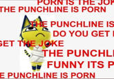 P--- IS THE JO THE PUNCHLINE IS P--- THE PUNCHLINE IS DO YOU GET GET THE JOKE THE PUNCHLI FUNNY ITS P E PUNCHLINE IS P---