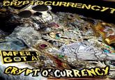 CRYPTOCURRENCYT Qis MFER, I GOT A CRYPTOCURRENCY