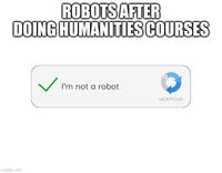 ROBOTS AFTER DOING HUMANITIES COURSES imgflip.com I'm not a robot reCAPTCHA