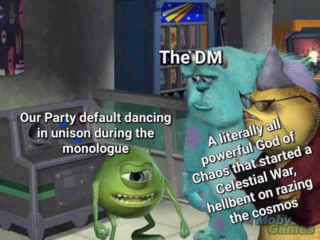 The DM Our Party default dancing in unison during the monologue A literally all powerful God of Chaos that started a Celestial War, hellbent on razing the cosmos Moby Games