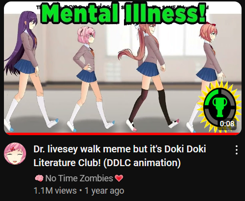 Mental Illness! Dr. livesey walk meme but it's Doki Doki Literature Club! (DDLC animation) No Time Zombies 1.1M views • 1 year ago ? 0:08