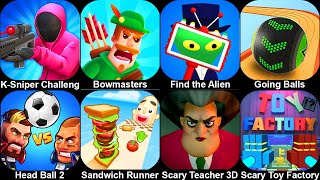 K-Sniper Challenge 3D,Bowmaster,Find the Alien,Going Balls,Head Ball 2,Sandwich Runner,Scary Teacher