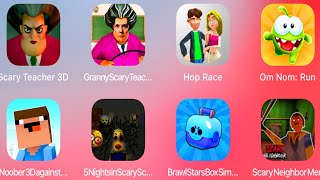 Scary Teacher 3D,Granny Scary Teacher,Hop Race,Om Nom Run,Noober 3D,5 Nights Scary School,Brawl