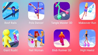 Roof Rails,Pole Dance,Tangle Master 3D,Makeover Run,Giant Rush,Nail Woman,Blob Runner 3D, High Heels