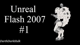 Unreal Flash 2007 [1] (Gameplay sin Comentar).- DarthDarkHulk