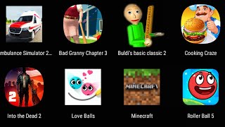 Ambulance Simulator 2,Bad Granny Chapter 3,Buldi's Basic Classic 2,Minecraft,Roller Ball 5