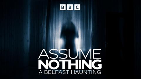 Assume Nothing: A Belfast Haunting