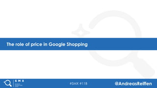 #SMX #11B @AndreasReiffen
The role of price in Google Shopping
 
