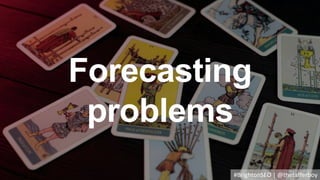 Forecasting
problems
#BrightonSEO | @thetafferboy
 