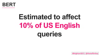 #BrightonSEO | @thetafferboy
Estimated to affect
10% of US English
queries
BERT
 