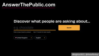 AnswerThePublic.com
#BrightonSEO | @thetafferboy
 