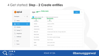 #SMX #13A @benuaggarwal
4 Get started: Step - 2 Create entities
 