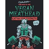 The Way of The Vegan Meathead: Eating for Strength (Second Edition)