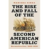 The Rise and Fall of the Second American Republic: Reconstruction, 1860-1920