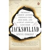 Jacksonland: President Andrew Jackson, Cherokee Chief John Ross, and a Great American Land Grab