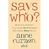 Says Who?: A Kinder, Funner Usage Guide for Everyone Who Cares About Words