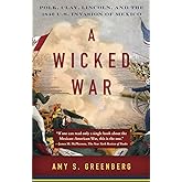 A Wicked War: Polk, Clay, Lincoln, and the 1846 U.S. Invasion of Mexico