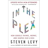 In the Plex: How Google Thinks, Works, and Shapes Our Lives