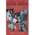 Becoming Mexican American: Ethnicity, Culture, and Identity in Chicano Los Angeles, 1900-1945