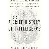 A Brief History of Intelligence: Evolution, AI, and the Five Breakthroughs That Made Our Brains