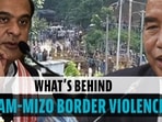 What's behind Assam-Mizo border violence