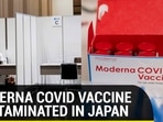 Mderna Covid vaccine contaminated in Japan