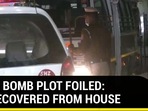 DELHI BOMB PLOT FOILED: IED RECOVERED FROM HOUSE