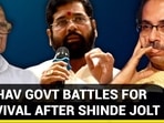 UDDHAV GOVT BATTLES FOR SURVIVAL AFTER SHINDE JOLT