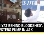 ‘HURRIYAT BEHIND BLOODSHED’: PROTESTERS FUME IN J&K