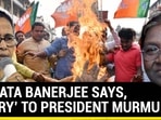 MAMATA BANERJEE SAYS, ‘SORRY’ TO PRESIDENT MURMU