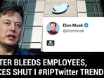 TWITTER BLEEDS EMPLOYEES, OFFICES SHUT I #RIPTwitter TRENDS