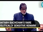 AMITABH BACHCHAN'S RARE POLITICALLY SENSITIVE REMARK