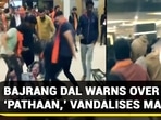 BAJRANG DAL WARNS OVER ‘PATHAAN,’ VANDALISES MALL