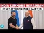 INDIA SUMMONS UKRAINIAN ENVOY AFTER ZELENSKY SAID THIS