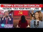 Trump Attacks Kamala's Father, 'Tax Your Wife…' Jibe; Harris' Big 'Trillion $$' Claim 