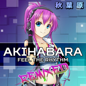 Akihabara - Feel the Rhythm Remixed