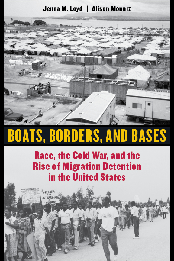 Boats, Borders, and Bases: Race, the Cold War, and the Rise of Migration Detention in the United States