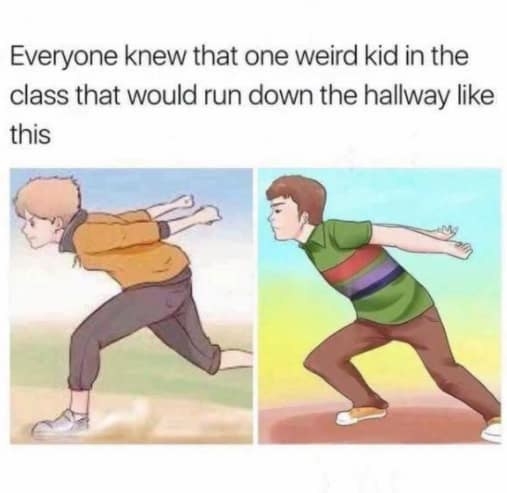 Split image of two cartoon kids running with their arms backward, captioned &quot;Everyone knew that one weird kid in the class that would run down the hallway like this.&quot;