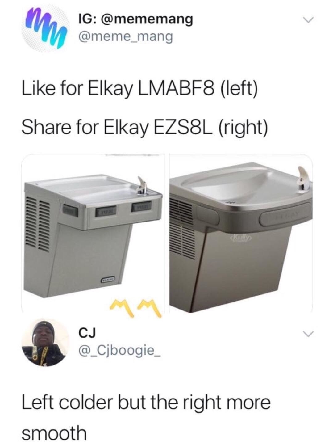 Two water fountains are pictured with text above stating, &quot;Like for Elkay LMA8F8 (left), Share for Elkay EZS8L (right).&quot; CJ (@_Cjboogie_) comments, &quot;Left colder but the right more smooth.&quot;