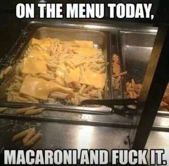 Cafeteria food tray with cooked pasta topped haphazardly with cheese slices. Text reads: &quot;On the menu today, macaroni and fuck it.&quot;