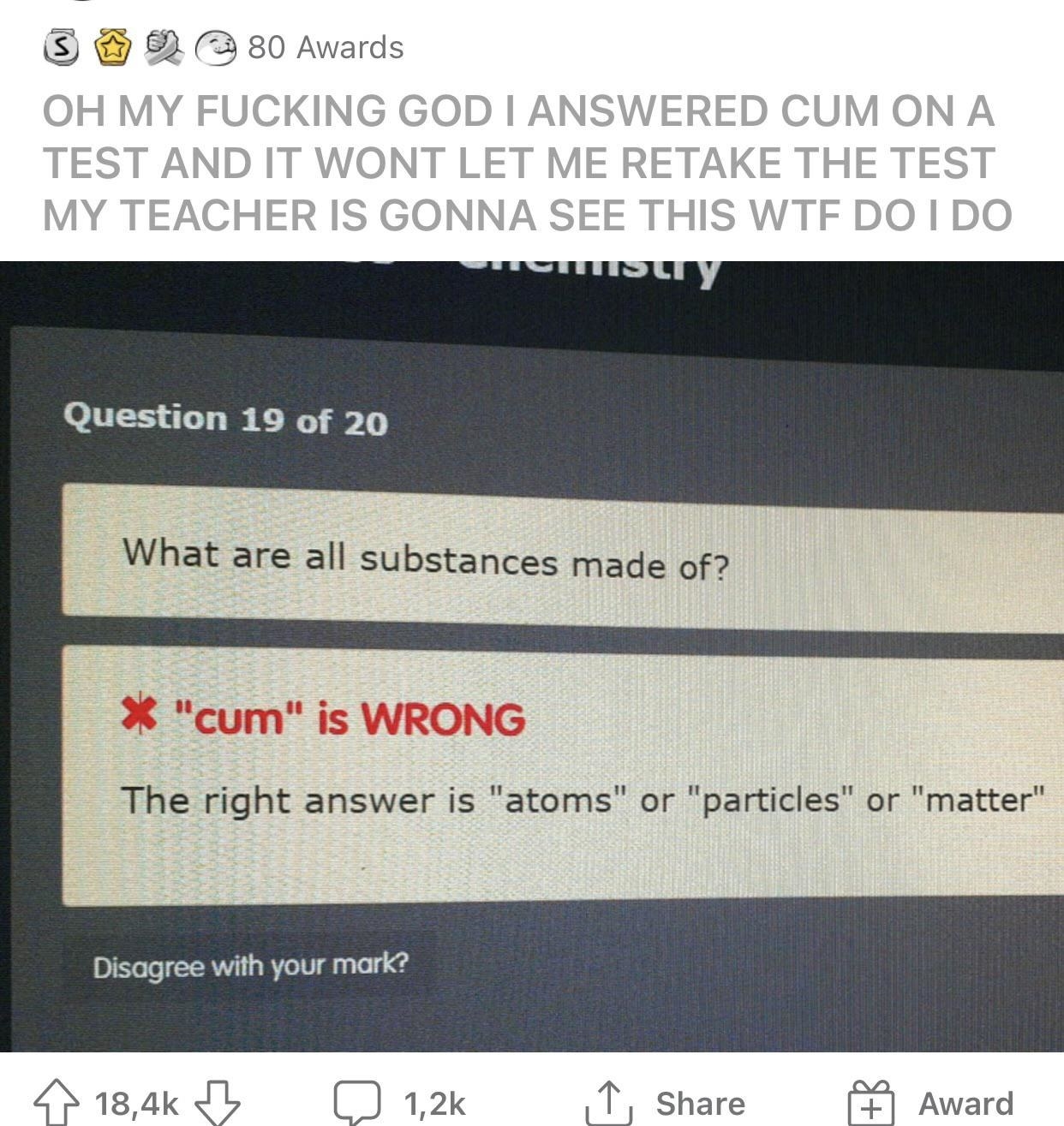 Meme showing a test question asking &quot;What are all substances made of?&quot; with a student&#x27;s incorrect answer &quot;cum&quot; humorously marked wrong. Correct answer: &quot;atoms,&quot; &quot;particles,&quot; or &quot;matter.&quot;