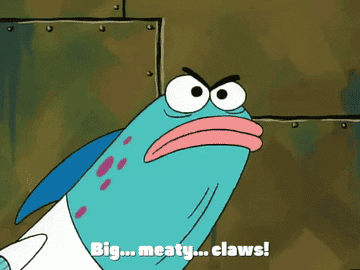 Gif of a fish from &quot;SpongeBob Squarepants&quot; saying &quot;big...meaty...claws!&quot;