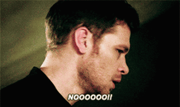 Klaus Mikaelson saying &quot;NOOOOO!&quot;